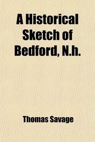 A Historical Sketch of Bedford, N.h.
