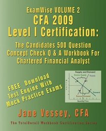 ExamWise Volume 2  CFA 2009 Level I Certification The Candidates 500 Question Concept Check Q & A Workbook For Chartered Financial Analyst