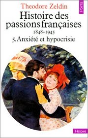 Histoire des passions franaises. 1848-1945 : Anxit et hypocrisie. Tome 5