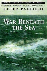 War Beneath the Sea : Submarine Conflict During World War II