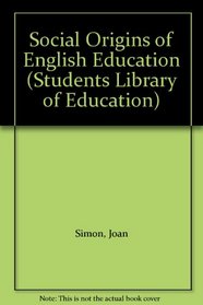 The social origins of English education (The students' library of education)