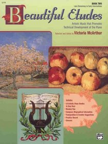 Beautiful Etudes, Book 2, Late Elementary to Early Intermediate: Artistic Music That Promotes Technical Development at the Piano (Alfred Masterwork Library)