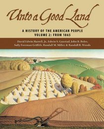 Unto A Good Land: A History Of The American People 1865-present