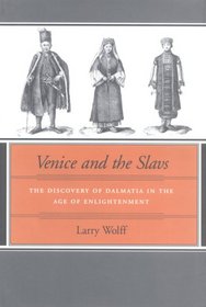 Venice and the Slavs: The Discovery of Dalmatia in the Age of Enlightenment