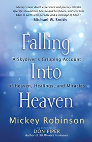 Falling into Heaven: A Skydiver's Gripping Account of Heaven, Healings and Miracles