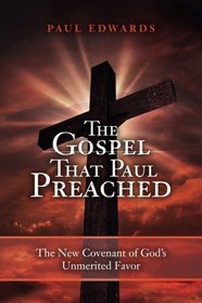 The Gospel That Paul Preached: The New Covenant of God's Unmerited Favor