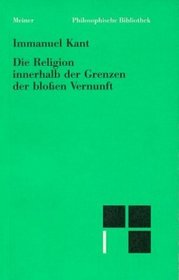 Philosophische Bibliothek, Bd.45, Die Religion innerhalb der Grenzen der bloen Vernunft