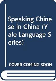 Speaking Chinese in China (Yale Language Series)