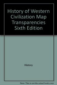 History of Western Civilization Map Transparencies Sixth Edition