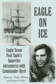 Eagle on Ice: Eagle Scout Paul Siple's Antarctic Adventures with Commander Byrd