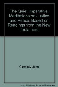 The Quiet Imperative: Meditations on Justice and Peace, Based on Readings from the New Testament