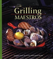 Grilling Maestros: Recipes from the Public Television Series (PBS Cooking) (PBS Cooking)