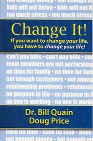 Change It! - If you want to change your life, you have to change your life