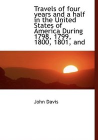 Travels of four years and a half in the United States of America During 1798, 1799, 1800, 1801, and