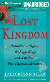 Lost Kingdom: Hawaii's Last Queen, the Sugar Kings, and America's First Imperial Adventure