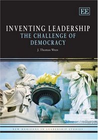 Inventing Leadership: The Challenge of Democracy (New Horizons in Leadership Studies)