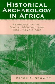 Historical Archaeology in Africa: Representation, Social Memory, and Oral Traditions (African Archaeology)
