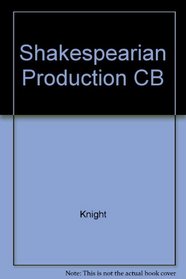 Shakespearian Production: With Especial Reference to the Tragedies