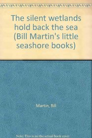 The silent wetlands hold back the sea (Bill Martin's little seashore books)