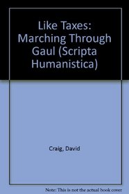 Like Taxes: Marching Through Gaul (Scripta Humanistica)