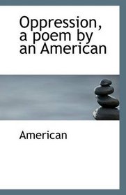 Oppression, a poem by an American
