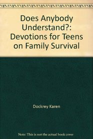 Does anybody understand?: Devotions for teens on family survival