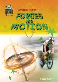 A Project Guide to Forces and Motion (Physical Science Projects for Kids)