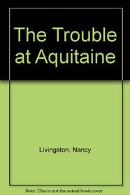 The Trouble at Aquitaine (G. D. H. Pringle, Bk 1)