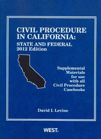 Civil Procedure in California: State and Federal Supplemental Materials For Use With All Civil Procedure Casebooks, 2012 (American Casebook)