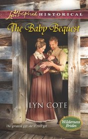The Baby Bequest (Wilderness Brides, Bk 2) (Love Inspired Historical, No 195)