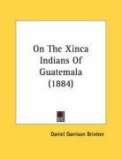 On The Xinca Indians Of Guatemala (1884)