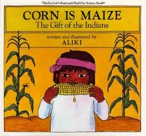 Corn Is Maize: The Gift of the Indians (Let's-Read-and-Find-Out Science Books)