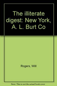 The illiterate digest: New York, A. L. Burt Co