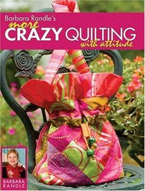 Barbara Randles More Crazy Quilting With Attitude