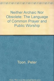 Neither Archaic Nor Obsolete: The Language of Common Prayer and Public Worship