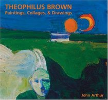 Theophilus Brown: Paintings, Collages & Drawings