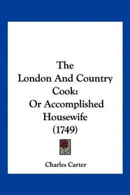 The London And Country Cook: Or Accomplished Housewife (1749)