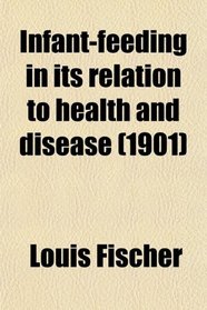 Infant-feeding in its relation to health and disease (1901)