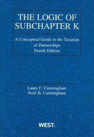Logic of Subchapter K: A Conceptual Guide to Taxation of Partnerships, 4th