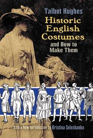 Historic English Costumes and How to Make Them (Dover Books on Fashion)