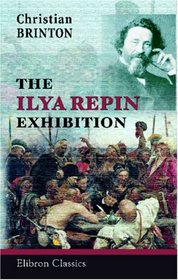 The Ilya Repin Exhibition: Introduction and Catalogue of the Paintings. Held at the Kingore Galleries, New York City, 1921