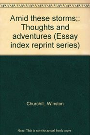 Amid these storms;: Thoughts and adventures (Essay index reprint series)