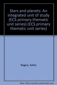 Stars and Planets: An Integrated Unit of Study Grades K-4 (ECS primary thematic unit series)