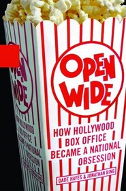 Open Wide : How Hollywood Box Office Became a National Obsession