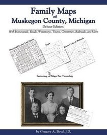Family Maps of Muskegon County, Michigan, Deluxe Edition