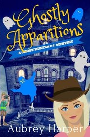 Ghostly Apparitions (A Ghost Hunter P.I. Mystery) (Volume 1)