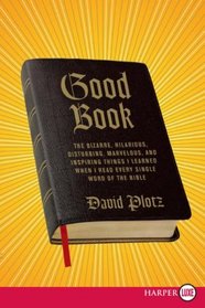 Good Book: The Bizarre, Hilarious, Disturbing, Marvelous, and Inspiring Things I Learned When I Read Every Single Word of the Bible (Larger Print)