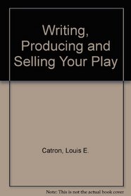 Writing, Producing and Selling Your Play