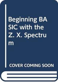 Beginning BASIC with the ZX Spectrum (Macmillan microcomputer books)