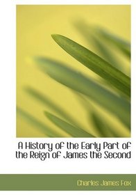 A History of the Early Part of the Reign of James the Second (Large Print Edition)